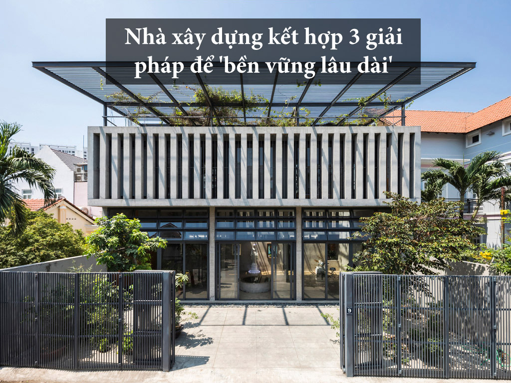 Nhà xây dựng kết hợp 3 giải pháp để ‘bền vững lâu dài’